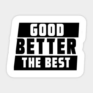 GOOD BETTER THE BEST Sticker